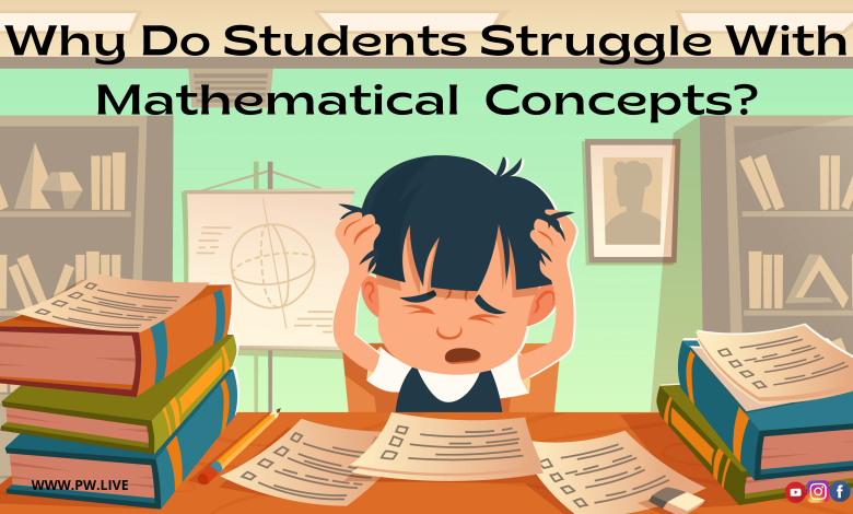 Why Do Students Struggle With Mathematical Concepts?