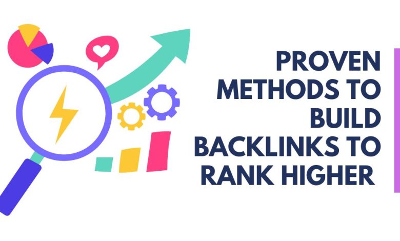 Proven Methods To Build Backlinks To Rank Higher