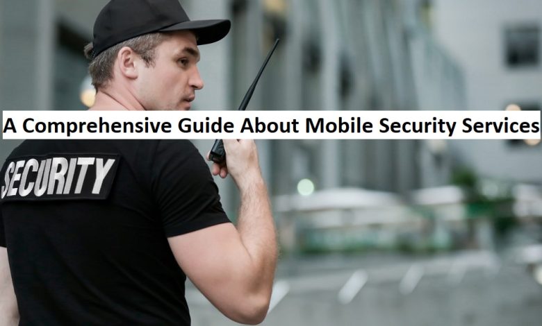 A Comprehensive Guide About Mobile Security Services