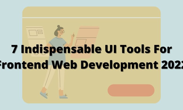 7 Indispensable UI Tools For Frontend Web Development 2022