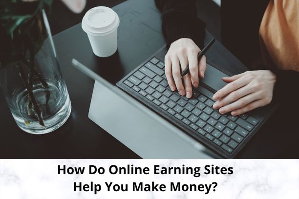 How Do Online Earning Sites Help You Make Money