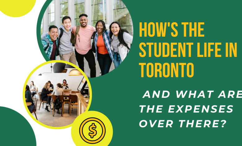How's the Student Life in Toronto and What Are the Expenses over There?