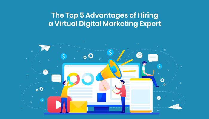 The Top 5 Advantages of Hiring a Virtual Digital Marketing Expert