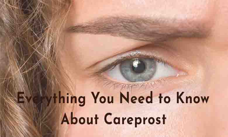 Everything You Need to Know About Careprost